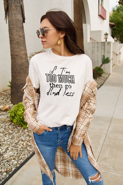 Simply Love Full Size IF I'M TOO MUCH THEN GO FIND LESS Round Neck T-Shirt